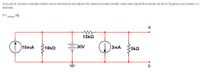 If you are to connect a variable resistor accros terminal ab and adjust it for maximum power transfer, what value should that resistor be set to? Express your answer in 2
decimals.
R =
ΚΩ
a
30V
D3mA $5ko
10mA
10k2
