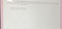 Use the order of operations to simplify the following expression. (You must write down each stage of
evaluation, using rules of precedence to determine which operations to perform first. Do not use properties to expand
the expression, but evaluate as appropriate.)
[4(6 - 3)2 - 5(-1)2² + 7) - 5
-3(2 +3) + 3(-2)² – (–1)°(-3)²
