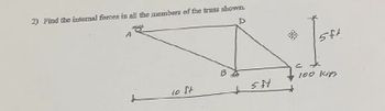 2) Find the internal forces in all the members of the truss shown.
eg
D
A
10 ft
BA
5ff
5f1
100 kips