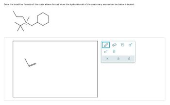 Draw the bond-line formula of the major alkene formed when the hydroxide salt of the quaternary ammonium ion below is heated.
эко
×