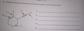 3. Predict the type of bonds and orbitals overlap for the indicated bonds.
4
3-
I-
2
- - 5
H
1:
2:
3:
4:
5: