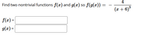 Find two nontrivial functions f(x) and g(x) so f(g(x)) =
(x + 6)3
f(x) =
g(x) =
