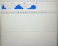 For each of the three histograms shown, determine whether the mean is greater than, less than, or approximately equal to the median. Justify your answer.
10-
8-
20-
20-
16
15-
12-
64
10-
8-
4-
5-
0-
E E E =
三 三 三
X,
Insert Formula
ch
DI
