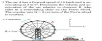 I The car A has a forward speed of 18 km/h and is ac-
celerating at 3 m/s². Determine the velocity and ac-
celeration of the car relative to observer B, who
rides in a nonrotating chair on the Ferris wheel.
The angular rate N = 3 rev/min of the Ferris wheel
is constant.
= 3 rev/min
B
45°
R= 9 m
