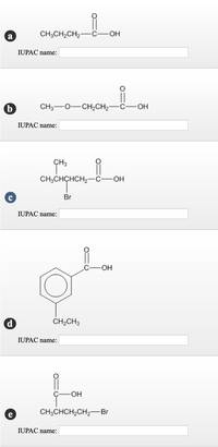 CH;CH,CH2-
C-
-OH
IUPAC name:
CH3-0-CH,CH2-
С— ОН
IUPAC name:
ÇH3
CH;CHCHCH2-C-
HO-
Br
IUPAC name:
-OH
d
CH2CH3
IUPAC name:
-HO-
CH3CHCH,CH2-Br
IUPAC name:
