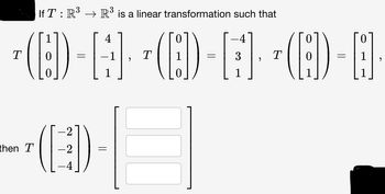 T
lf T : R³ → R³ is a linear transformation such that
CD-A-D-FE-B-
[1] (1)
3
then T
=
-2
(ED)
T
T
9