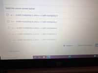 Select the correct answer below:
O I=-3 with multiplicity 2, and a = 1 with multiplicity 3
z= -3 with multiplicity 4, and z = 1
1 with multiplicity 1
I = -3 with multiplicity 3, and z = 1 with multiplicity 2
E = -3 with multiplicity 1, and z = 1 with multiplicity 4
I= -3 with multiplicity 1, and r = 1 with multiplicity 2
BFEEDBACK
MORE INSTRUCTION
SL
Content attribution
2 Type here to search
0 門
