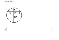 Solve for x.
6 X+ 4
12
x=
