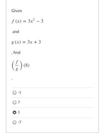 Given
f (x) = 3x² – 3
and
g (x)
= 3x + 3
, find
()
(8)
-1
O 7
-7
