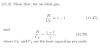 (11.2) Show that, for an ideal gas,
R
=Y - 1
Cv
(11.37)
and
R
(11.38)
Cp
where Cy and C, are the heat capacities per mole.
