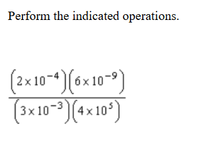 Perform the indicated operations.
(2x10-*) (6x10-)
(3×10-3)(4x 103
