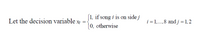 [1, if song i is on side j
Let the decision variable x ={
i = 1,.,8 andj =1,2
|0, otherwise
