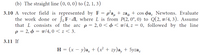 (b) The straight line (0, 0, 0) to (2, 1, 3)
3.10 A vector field is represented by F = p°a, + zas + cos pa, Newtons. Evaluate
the work done or JF dl, where L is from P(2,0°, 0) to Q(2, 7/4, 3). Assume
that L consists of the arc p = 2, 0 < ¢< T/4, z = 0, followed by the line
2, d
p =
T/4, 0 < z < 3.
3.11 If
H = (x – y)a, + (x² + zy)a, + 5yza,
