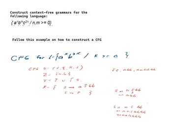 Construct context-free grammars for the
following language:
{anbmc2n/n,m>= 0}
Follow this example on how to construct a CFG
CFG
for li{a^ b³k / K >=
6- CV.E.R. s)
fa.63
Συ [ s,
CF6
2 =
ν -
R = {
S
b
↑
e
566
3
0}
se, abb, an hhbb
S=
a 566
ů
SA
5 66
=> aastbbb
=10cbb64