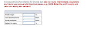 Construct the DuPont Identity for Smolira Golf. (Do not round Intermedlate calculations
and round your answers to 2 decimal places, e.g., 32.16. Enter the profit margln and
return on equlty as a percent.)
Profit margin
%
Total asset tumover
Equity multiplier
Return on equity
times
times
%
