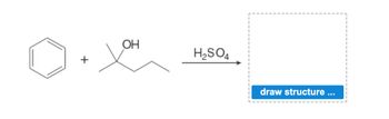 OH
H2SO4
draw structure ...