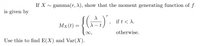 If X ~ gamma(r, X), show that the moment generating function of f
is given by
if t < A.
Mx(t) = { ()".
otherwise.
Use this to find E(X) and Var(X).
