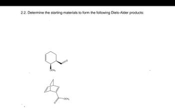 2.2. Determine the starting materials to form the following Diels-Alder products:
OCH₂
-OCH₂