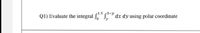 1.5 3-
QI) Evaluate the integral dx dy using polar coordinate
