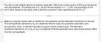 The claim is that weights (grams) of quarters made after 1964 have a mean equal to 5.670 g as required by
mint specifications. The sample size is n= 36 and the test statistic is t= - 3.334. Use technology to find
hativ the P-value. Based on the result, what is the final conclusion? Use a significance level of 0.10.
hals, Begin by using the original claim to identify the null hypothesis and the alternative hypothesis for this test.
The null hypothesis (denoted by Ho) is a statement that the value of a population parameter (such
as proportion, mean, or standard deviation) is equal to some claimed value. The alternative
hypothesis (denoted by H, or Ha or HA) is a statement that the parameter has a value that somehow differs
from the null hypothesis.
