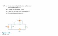 4.72 (a) For the circuit in Fig. 4.138, obtain the Thevenin
equivalent at terminals a-b.
(b) Calculate the current in R, = 8 N.
(c) Find R1 for maximum power deliverable to R1.
(d) Determine that maximum power.
2 A
ww
4 A
R1
b
20 V
Figure 4.138
For Prob. 4.72.
