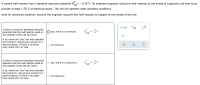 A certain half-reaction has a standard reduction potential Ered=-0.10 V. An engineer proposes using this half-reaction at the anode of a galvanic cell that must
provide at least 1.50 V of electrical power. The cell will operate under standard conditions.
Note for advanced students: assume the engineer requires this half-reaction to happen at the anode of the cell.
Is there a minimum standard reduction
potential that the half-reaction used at
the cathode of this cell can have?
E
red
= Ov
O yes, there is a minimum.
If so, check the "yes" box and calculate
the minimum. Round your answer to 2
decimal places. If there is no lower
limit, check the "no" box.
O no minimum
?
Is there a maximum standard reduction
potential that the half-reaction used at
the cathode of this cell can have?
O yes, there is a maximum.
E
red
= Ov
If so, check the "yes" box and calculate
the maximum. Round your answer to 2
decimal places. If there is no upper
limit, check the "no" box.
O no maximum
