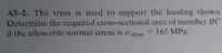 A3-2. The truss is used to support the loading shown
Determine the required cross-sectional area of member BC
if the allowable normal stress is o allow
165 MPa.
