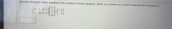 Translate the given matrix equations into a system of linear equations. (Enter your answers as a comma-separated list of equations.)
RAJA
00