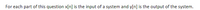 For each part of this question x[n] is the input of a system and y[n] is the output of the system.
