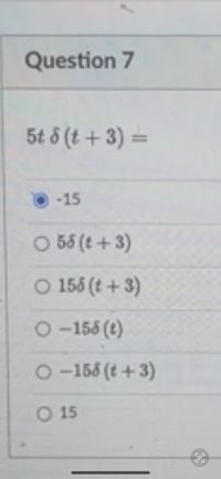 Question 7
5t 8 (t + 3) =
%3D
-15
O 58 (t + 3)
O 156 (t + 3)
O - 155 (t)
O - 156 (t + 3)
O 15
