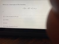 What are x-intercepts of the function,
-2(x – 6) + 3 = y
(-7.225, 0) and (-4.775, 0)
O (-69,0)
O (6,3)
(7.225, 0) and (4.775, 0)
