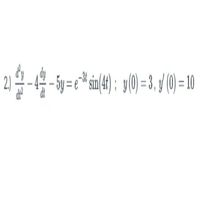 2.
5y = e* sin(4t); y(0) = 3, (0)
= 10
%3D
