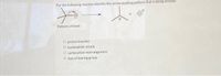 For the following reaction identify the arrow-pushing pattern that is being utilized:
Pattern utilized:
O proton transfer
O nucleophilic attack
O carbocation rearrangement
O loss of leaving group
