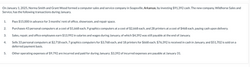 On January 1, 2025, Norma Smith and Grant Wood formed a computer sales and service company in Soapsville, Arkansas, by investing $91,392 cash. The new company, Wildhorse Sales and
Service, has the following transactions during January.
1.
2.
3.
5.
Pays $15,000 in advance for 3 months' rent of office, showroom, and repair space.
Purchases 43 personal computers at a cost of $1,668 each, 9 graphics computers at a cost of $2,668 each, and 28 printers at a cost of $468 each, paying cash upon delivery.
Sales, repair, and office employees earn $13,992 in salaries and wages during January, of which $4,392 was still payable at the end of January.
Sells 33 personal computers at $2,718 each, 7 graphics computers for $3,768 each, and 18 printers for $668 each; $76,392 is received in cash in January, and $51,702 is sold on a
deferred payment basis.
Other operating expenses of $9,792 are incurred and paid for during January; $3,392 of incurred expenses are payable at January 31.