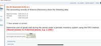 CALCULATOR
FULL SCREEN
PRINTER VERSION
( BACK
URCES
rk
Do It! Exercise 6-02 a-c
D2 a-c
04 a-
The accounting records of Americo Electronics show the following data.
Beginning inventory 3,000 units at $5
Purchases
8,000 units at $7
(Part
Sales
9,400 units at $10
a2, b
ssion)
M Your answer is correct.
Study
Determine cost of goods sold during the period under a periodic inventory system using the FIFO method.
(Round answer to 0 decimal places, e.g. 1,250.)
FIFO
Cost of goods sold during the period
59,800
SHOW SOLUTION
LINK TOΤΕXΤ
