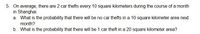 5. On average, there are 2 car thefts every 10 square kilometers during the course of a month
in Shanghai.
a. What is the probability that there will be no car thefts in a 10 square kilometer area next
month?
b. What is the probability that there will be 1 car theft in a 20 square kilometer area?
