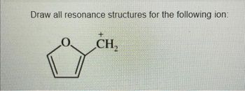 Draw all resonance structures for the following ion:
CH₂