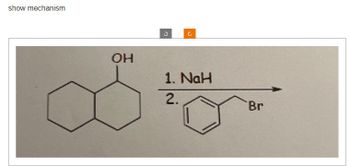 show mechanism
OH
1. NaH
2.
Br