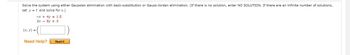 Solve the system using either Gaussian elimination with back-substitution or Gauss-Jordan elimination. (If there is no solution, enter NO SOLUTION. If there are an infinite number of solutions,
set y = t and solve for x.)
-x + 4y = 1.5
2x 8y = 3
(x, y) =
( [
Need Help?
Read It