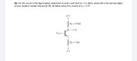 Q3. For the circuit in the figure below, determine VB and le such that VB = Vc= BA/5, where BA is the last two digits
of your student number Assume B= 90. (b) What value of VB results in VcE = 2 V?
+5 V
Rc= 10 k2
o Vc
VB O
Rf = 3 k2
-5 V
ww
