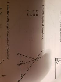 LL Ule lUmpiemenfury
5. Find the measure of the angle at x.
a.
25
b. 30
с. 35
d. 40
40
75
A
6. Given that ZNMQ is right, if mLPMQ = 42°, find mzNMP
|3|
a. 42
