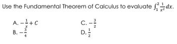 Use the Fundamental Theorem of Calculus to evaluate d
3
A. -¹+C
C. - 2
D. 12/12
B.