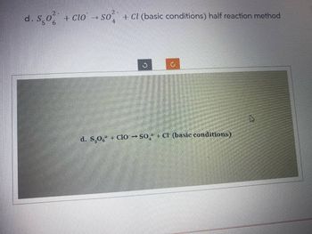 2-
SO A
+ Cl (basic conditions) half reaction method
2-
d. So² + CLO
6
t
ก
d. S.0 + Clo→SOC (basic conditions)