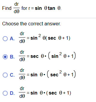 dr
for r sin 0tan 0
de
Find
Choose the correct answer.
dr
2
O A. sin 0(sec 0+ 1)
dr
0.sin2 0+1
B. dsec
dr
O C.
sin e-(«
see2 01
dr
O D. sin 0.(sec 0+ 1)
