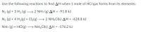 Use the following reactions to find AH when 1 mole of HCI gas forms from its elements:
N2 (g) + 3 H2 (g) → 2 NH3 (g) AH = -91.8 kJ
N2 (g) + 4 H2(g) + Cl2(g) → 2 NHĄCI(s) AH = -628.8 kJ
NH3 (g) + HCI(g) > NH4CI(s) AH = -176.2 kJ
