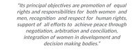 "Its principal objectives are promotion of equal
rights and responsibilities for both women and
men, recognition and respect for human rights,
support of all efforts to achieve peace through
negotiation, arbitration and conciliation,
integration of women in development and
decision making bodies."
