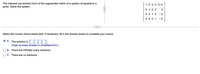 The reduced row echelon form of the augmented matrix of a system of equations is
given. Solve the system.
10 0 0 3/2
0 10 0
0 0 10
3
-2
0 0 0 1
-5
Select the correct choice below and, if necessary, fill in the answer boxes to complete your choice.
O A. The solution is (OODD-
(Type an exact answer in simplified form.)
O B. There are infinitely many solutions.
O C. There are no solutions.
