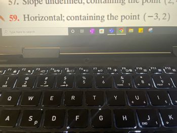 1
57. Slope
59. Horizontal; containing the point (-3,2)
Type here to search
F1
A
F2
@
2
W
S
F3
9
→
#
3
F4
E
D
F5
4
-+
ON
R
F6
F
%
5
F7
T
A
G
F8
F9
Y
&
7
HOME
H
7
←
F10
个
C
* 00
8
4
8
END
F11
J
9
PGUP
1
F12
9
no
داء
K