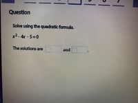 Questlon
Solve using the quadratic formula.
x2-4x-5=0
The solutions are
and
