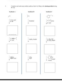 Complete each multi-step synthetic pathway below by filling in the missing products along
the way.
5.
Synthesis B
Synthesis C
Synthesis A
1)
1) Br2, H20
2) Nao
CuLi
2
CH3CO3H
2) H20
only one stereoisomer required
1) BH3-THF
2) H2O2, NaOH
1) BrMg-
H2SO4, CH3OH
2) H20
N-H
KMNO4
NaOH, H2O
CrO3
H30+
´CrO3CI
CH2CI2
